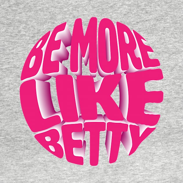 Less Karen's Be more Like Betty by jodotodesign